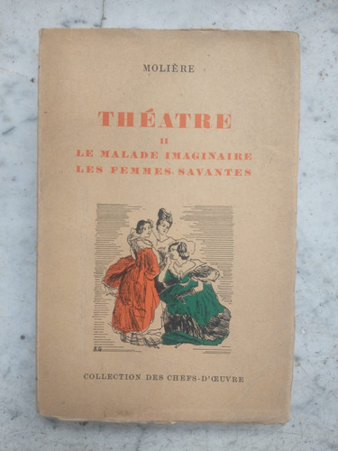 Molière: Le Malade Imaginaire - Les Femmes Savantes