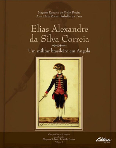 Elias Alexandre Da Silva Correia: Um Militar Brasileiro Em Angola, De Pereira, Magnus Roberto De Mello. Editora Ufpr - Universidade Federal Do Parana, Capa Mole Em Português, 2017