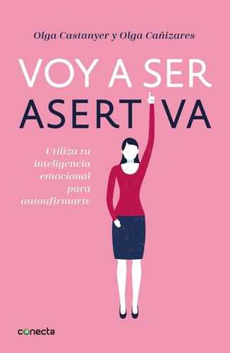 Voy a ser asertiva: Utiliza tu inteligencia emocional para autoafirmarte, de Cañizares Gil, Olga. Serie Ah imp Editorial Conecta, tapa blanda en español, 2019