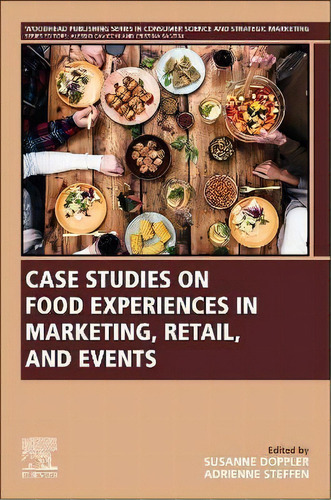 Case Studies On Food Experiences In Marketing, Retail, And Events, De Susanne Doppler. Editorial Elsevier Science Publishing Co Inc, Tapa Blanda En Inglés