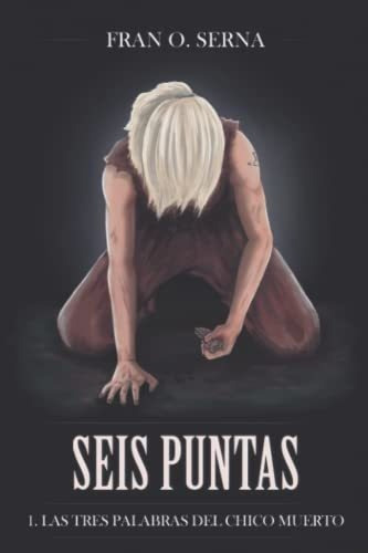 Seis Puntas 1. Las Tres Palabras Del Chico Muerto -, De O. Serna, F. Editorial Independently Published En Español