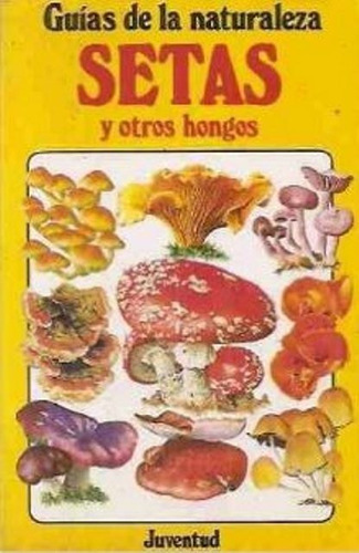 Setas Y Otros Hongos . Guias De La Naturaleza