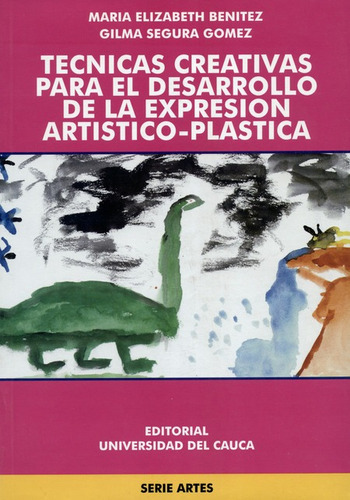 Tecnicas Creativas Para El Desarrollo De La Expresion Artistico Plastica, De María Benítez. Editorial Universidad Del Cauca, Tapa Blanda, Edición 1 En Español, 2000