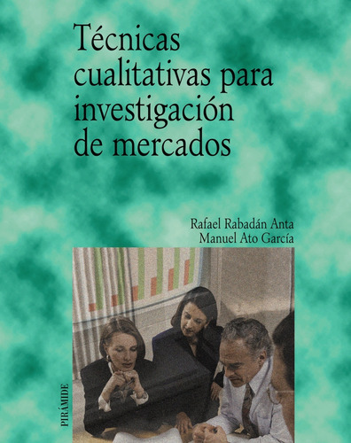 Técnicas cualitativas para investigación de mercados, de Rabadán Anta, Rafael. Editorial PIRAMIDE, tapa blanda en español, 2003