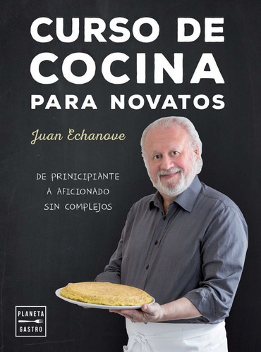 Curso de cocina para novatos, de Echanove Labanda, Juan. Editorial Planeta Gastro, tapa blanda en español