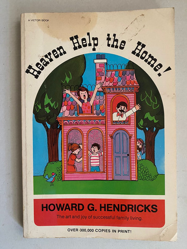 Heaven Help The Home! Howard G. Hendricks