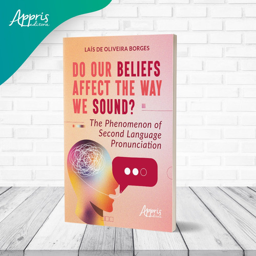 Do Our Beliefs Affect The Way We Sound? The Phenomenon Of Second Language Pronunciation