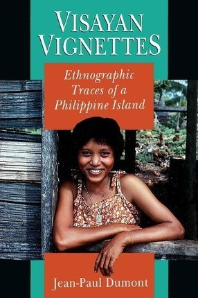 Libro Visayan Vignettes : Ethnographic Traces Of A Philip...