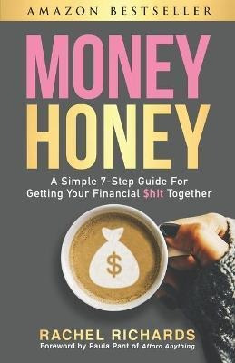 Money Honey : A Simple 7-step Guide For Getting Your Financi