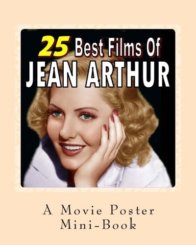 25 Best Films Of Jean Arthur A Movie Poster Minibook