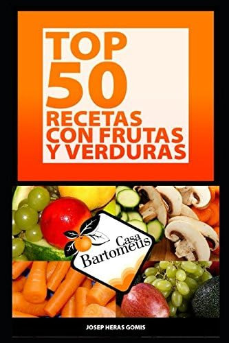 Libro: Top 50 Recetas Con Frutas Y Verduras: Recopilación De