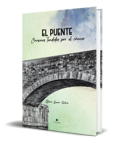 Libro El Puente [ Caminos Tendidos Por El Cáncer ] Original, De Gloria Quera Salvá. Grupo Editorial Círculo Rojo Sl, Tapa Blanda En Español, 2023
