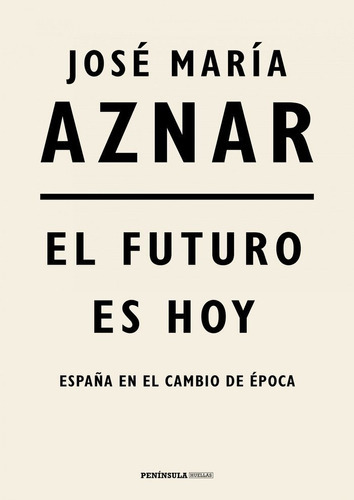 El Futuro Es Hoy, De Aznar, José María. Editorial Ediciones Península, Tapa Dura En Español