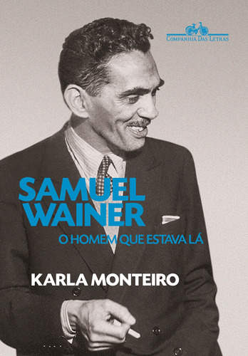 Samuel Wainer: O homem que estava lá, de Monteiro, Karla. Editora Schwarcz SA, capa mole em português, 2020