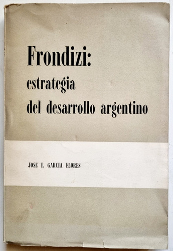 Frondizi: Estrategia Del Desarrollo Argentino J. L. García 