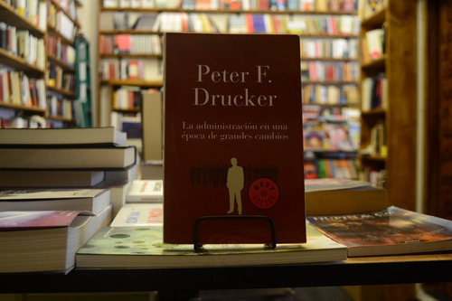 La Administración En Una Época De Grandes Cambios. P Drucker