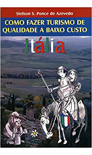 Como Fazer Turismo De Qualidade A Baixo Custo: Itália, De Stelson  S. Ponce De Azevedo. Editora Thesaurus, Capa Mole Em Português