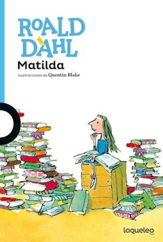 Matilda - Roald Dahl - Loqueleo Santillana Serie Azul
