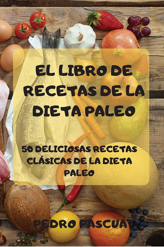 Libro: El Libro De Recetas De La Dieta Paleo 50 Deliciosas R