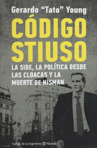 Codigo Stiuso: La Side, La Política Desde Las Cloacas Y La M