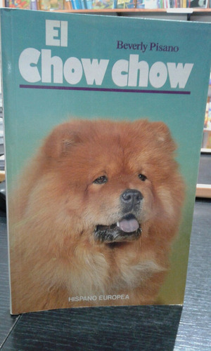 El Chow Chow -beverly Pisano- 5a. Ed. Hispano Europea 1999