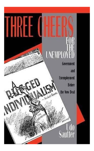 Libro: Three Cheers For The Unemployed: Government And The