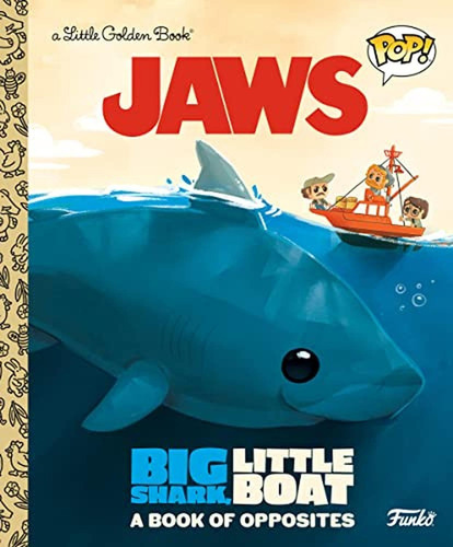 Jaws: Big Shark, Little Boat! A Book Of Opposites (funko Pop!) (little Golden Book) (libro En Inglés, De Smith, Geof. Editorial Golden Books, Tapa Pasta Dura En Inglés, 2023