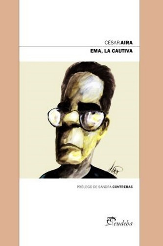 Ema La Cautiva - Cesar Aira - Libro Nuevo Original Eudeba