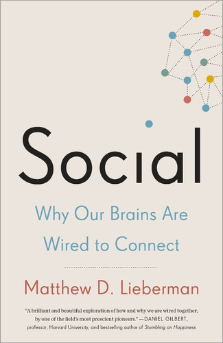 Social: Why Our Brains Are Wired To Connect, De Matthew D. Lieberman. Editora Broadway Books, Capa Mole Em Inglês