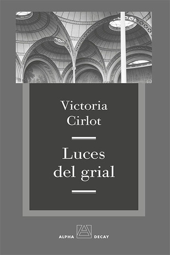 Victoria Cirlot - Luces Del Grial (nuevo)