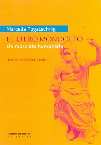 Otro Mondolfo, El. Un Marxista Humanista - Marcela Pogatschn