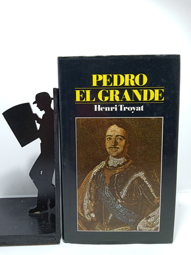 Pedro El Grande - Henri Troyat - Circulo De Lectores - 1982