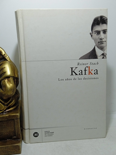 Kafka Los Años De Las Decisiones- Reiner Stach - Biografía 