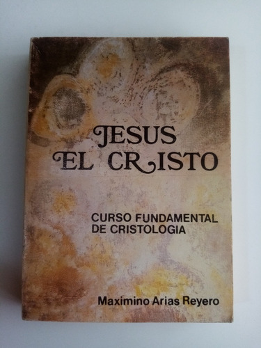 Jesús El Cristo. Curso Cristología- M. Arias Reyero - 