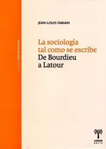 Comprar Sociologia Tal Como Se Escribe De Bourdieu A Latour - Fabian