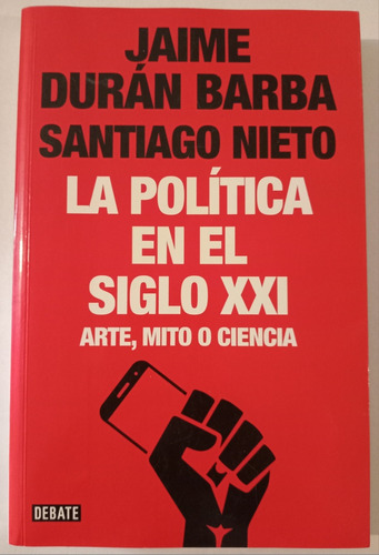 La Política En El Siglo Xxi - Jaime D Barba - Santiago Nieto