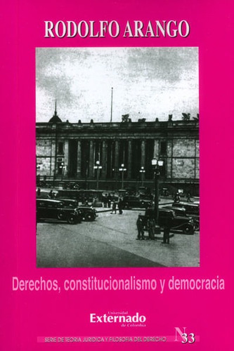 Derechos, Constitucionalismo Y Democracia, De Rodolfo Arango. Editorial U. Externado De Colombia, Tapa Blanda, Edición 2004 En Español