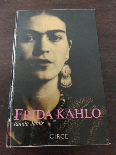 Biografía De Frida Kahlo. Rauda Janis. Circe. Olivos.