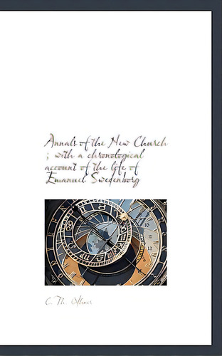 Annals Of The New Church; With A Chronological Account Of The Life Of Emanuel Swedenborg, De Odhner, C. Th. Editorial Bibliobazaar, Tapa Blanda En Inglés