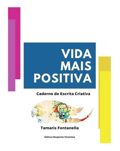 Vida Mais Positiva: Caderno De Escrita Criativa, De Tamaris Fontanella. Série Não Aplicável, Vol. 1. Editora Clube De Autores, Capa Mole, Edição 1 Em Português, 2019