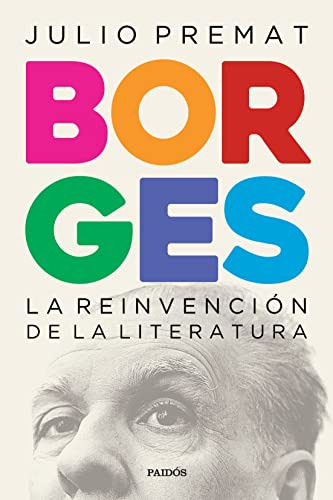 Borges - La Reinvencion De La Literatura - Premat Julio