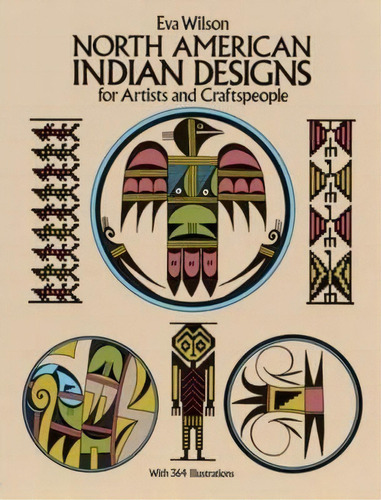 North American Indian Designs For Artists And Craftspeople, De Eva Wilson. Editorial Dover Publications Inc., Tapa Blanda En Inglés