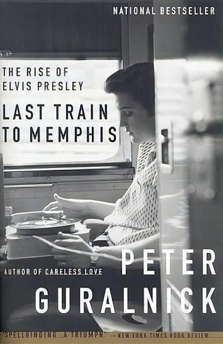 Last Train To Memphis : The Rise Of Elvis Presley, De Peter Guralnick. Editorial Little, Brown & Company, Tapa Blanda En Inglés