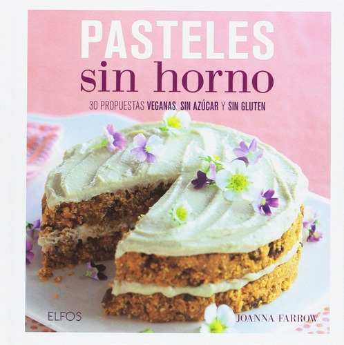 Pasteles Sin Horno,30 Propuestas Veganas