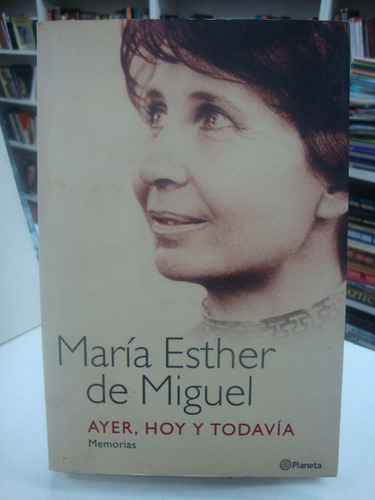 Ayer Hoy Y Todavia - Maria Esther De Miguel