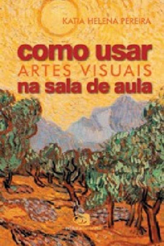 Como usar artes visuais  sala de aula, de Pereira, Katia Helena. Editora CONTEXTO UNIVERSITARIO, capa mole em português