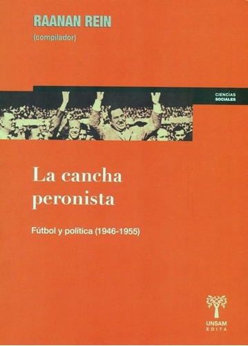 La Cancha Peronista - Futbol Y Politica (1946-1955)