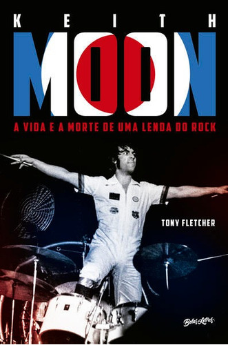 Keith Moon: A vida e a morte de uma lenda do rock, de FLETCHER, TONY / ALVES, PAULO. Editora BELAS LETRAS, capa mole em português