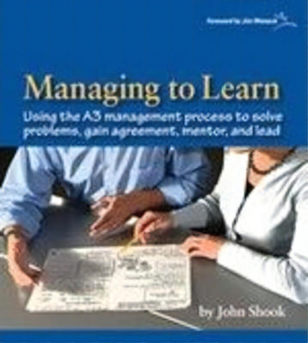 Managing To Learn: 1.1 : Using Th A3 Management Process To, De John Shook. Editorial Lean Enterprise Institute,us En Inglés