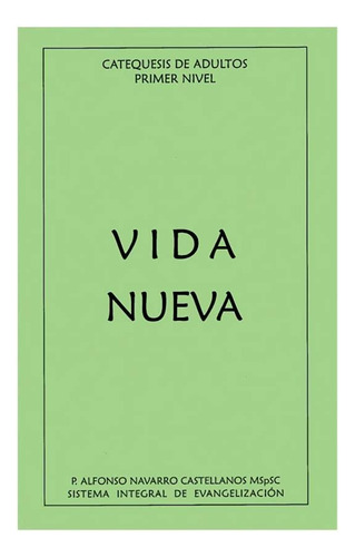 Vida Nueva (1er Nivel), De P. Alfonso Navarro. Catequesis De Adultos, Vol. 1. Editorial Sistema Integral De Nueva Evangelización, Tapa Blanda, Edición 2013 En Español, 2013